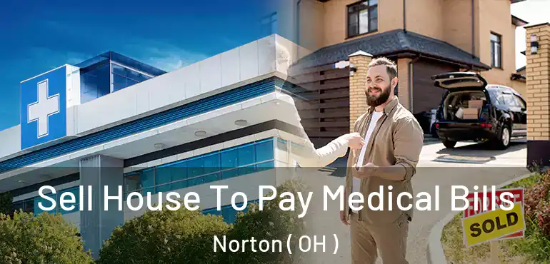  Sell House To Pay Medical Bills Norton ( OH )