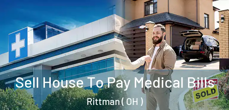  Sell House To Pay Medical Bills Rittman ( OH )