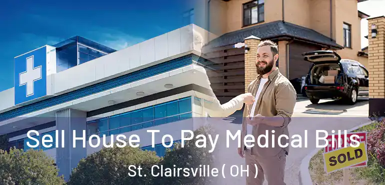  Sell House To Pay Medical Bills St. Clairsville ( OH )