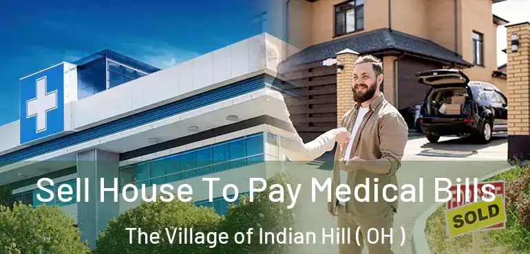  Sell House To Pay Medical Bills The Village of Indian Hill ( OH )