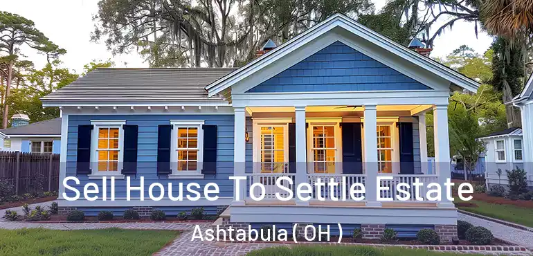  Sell House To Settle Estate Ashtabula ( OH )