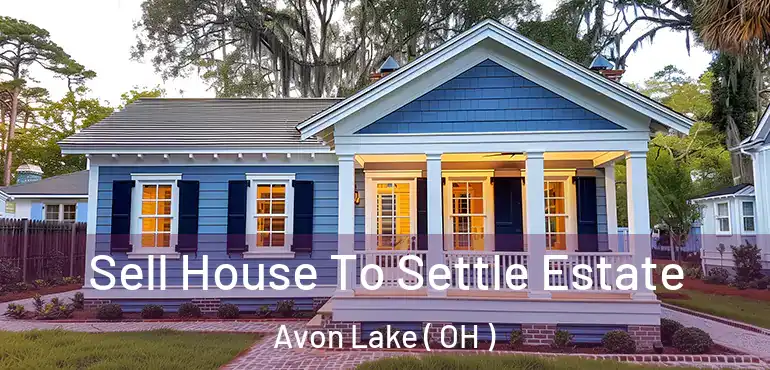  Sell House To Settle Estate Avon Lake ( OH )