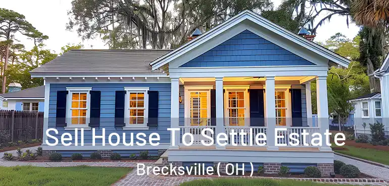  Sell House To Settle Estate Brecksville ( OH )