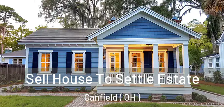  Sell House To Settle Estate Canfield ( OH )