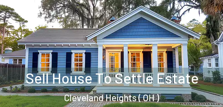  Sell House To Settle Estate Cleveland Heights ( OH )