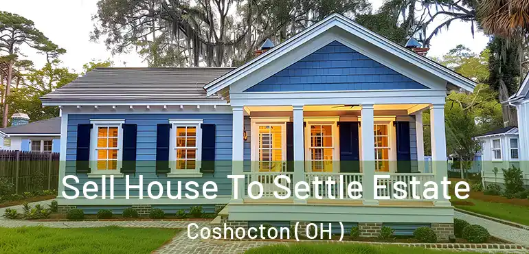  Sell House To Settle Estate Coshocton ( OH )