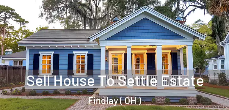  Sell House To Settle Estate Findlay ( OH )