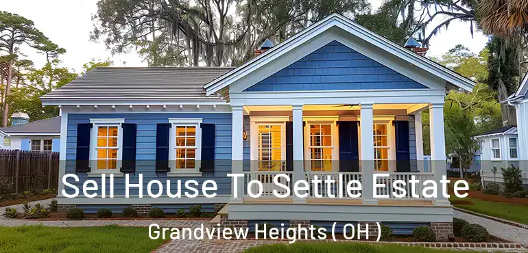  Sell House To Settle Estate Grandview Heights ( OH )