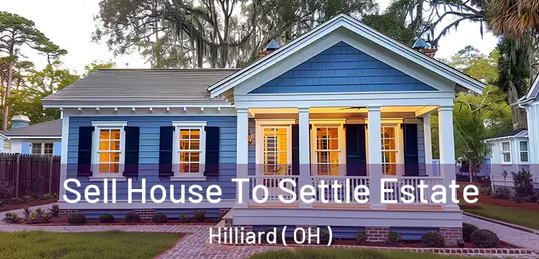  Sell House To Settle Estate Hilliard ( OH )