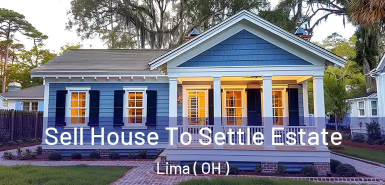  Sell House To Settle Estate Lima ( OH )