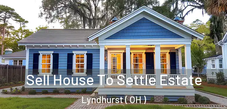  Sell House To Settle Estate Lyndhurst ( OH )