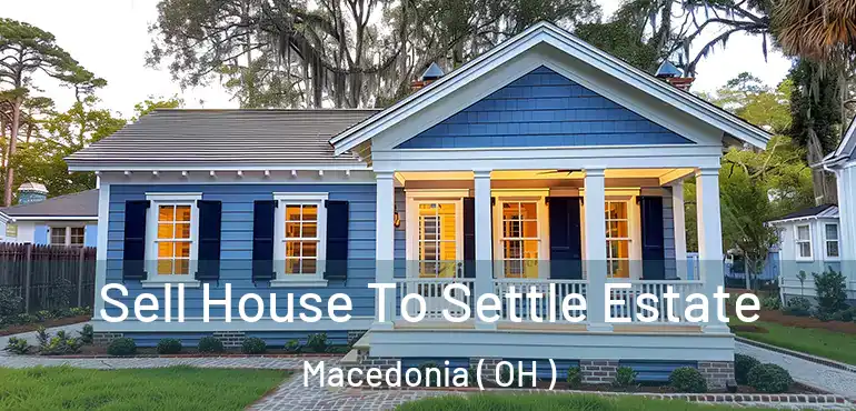  Sell House To Settle Estate Macedonia ( OH )