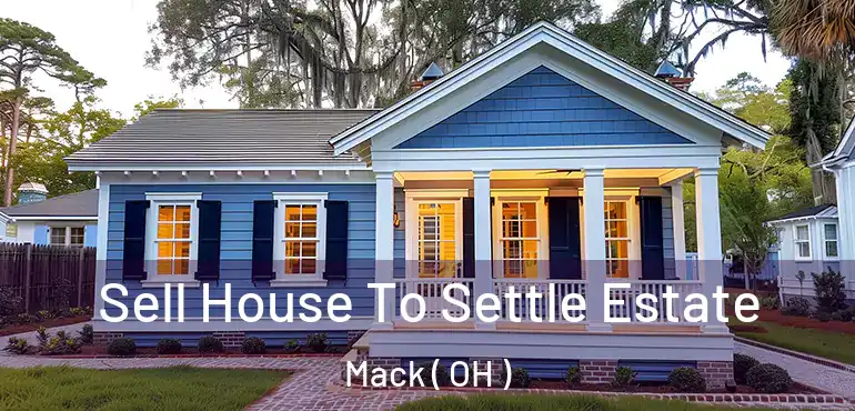  Sell House To Settle Estate Mack ( OH )