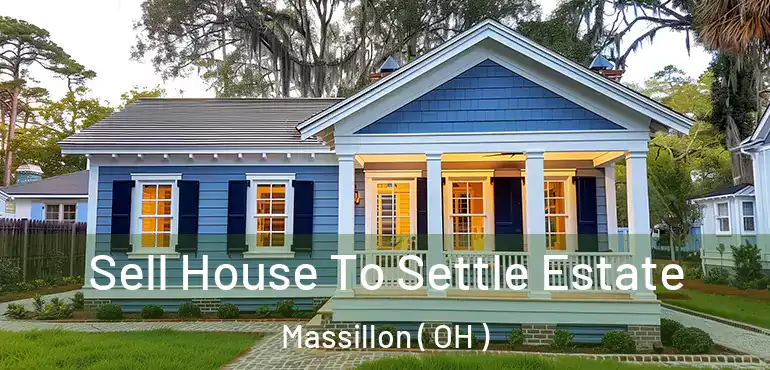  Sell House To Settle Estate Massillon ( OH )