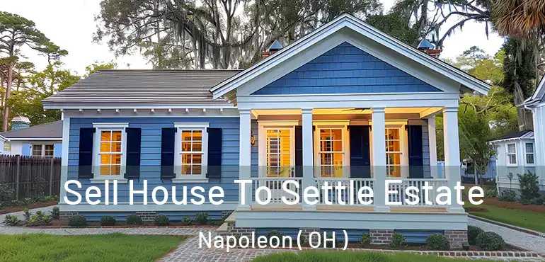  Sell House To Settle Estate Napoleon ( OH )