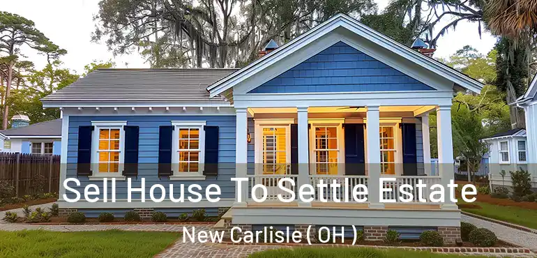  Sell House To Settle Estate New Carlisle ( OH )