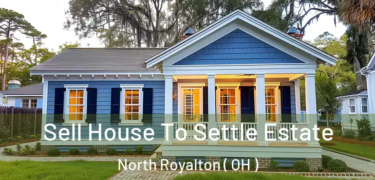  Sell House To Settle Estate North Royalton ( OH )
