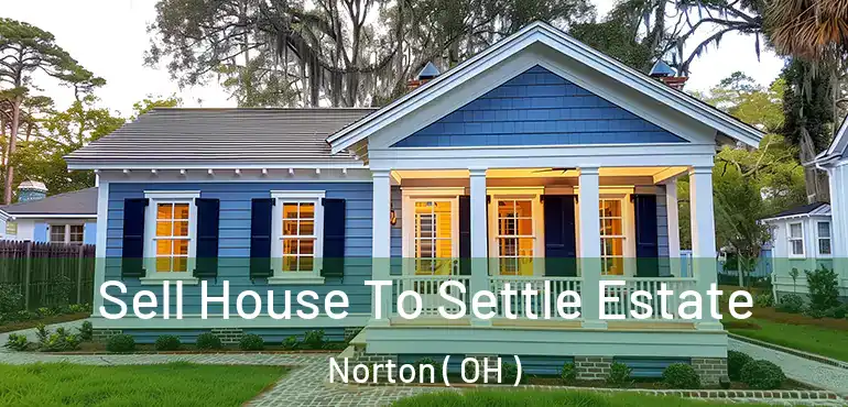  Sell House To Settle Estate Norton ( OH )
