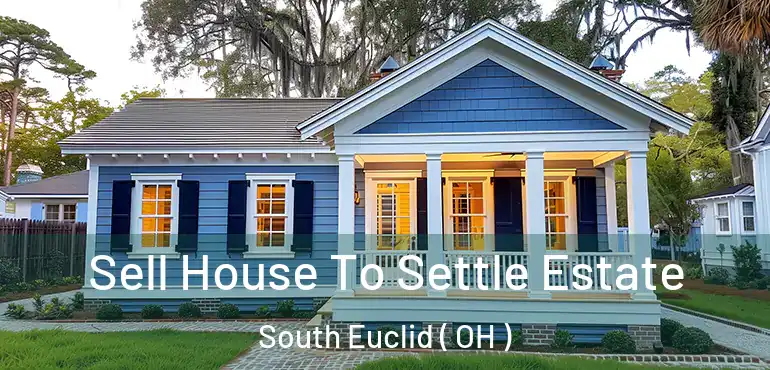 Sell House To Settle Estate South Euclid ( OH )