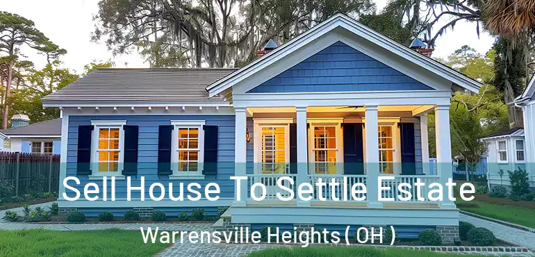  Sell House To Settle Estate Warrensville Heights ( OH )