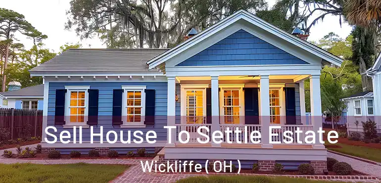  Sell House To Settle Estate Wickliffe ( OH )