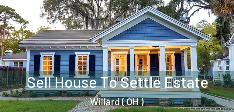  Sell House To Settle Estate Willard ( OH )