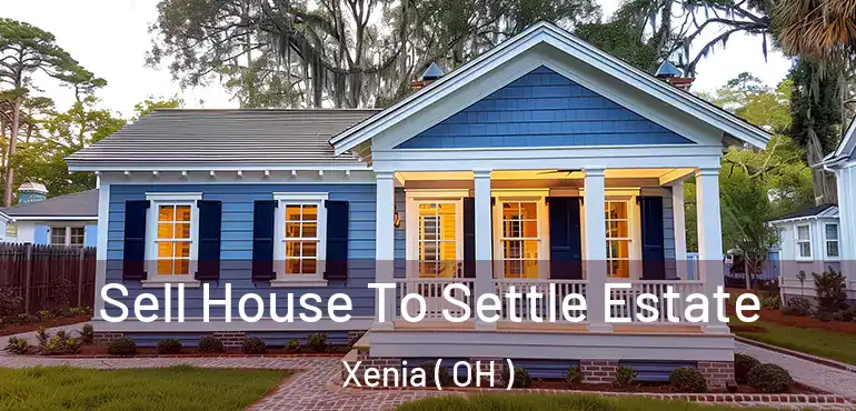  Sell House To Settle Estate Xenia ( OH )