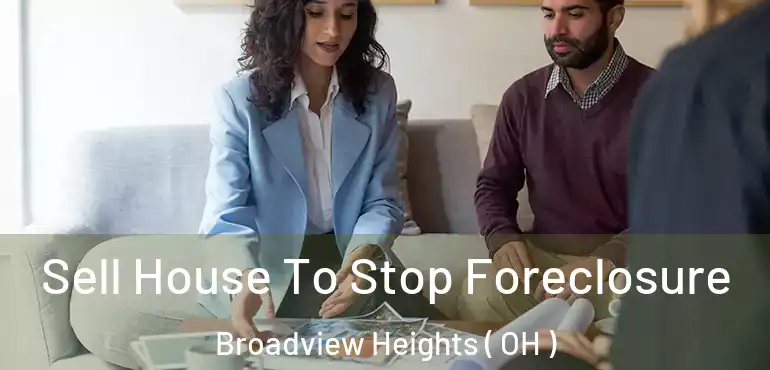  Sell House To Stop Foreclosure Broadview Heights ( OH )