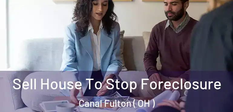  Sell House To Stop Foreclosure Canal Fulton ( OH )