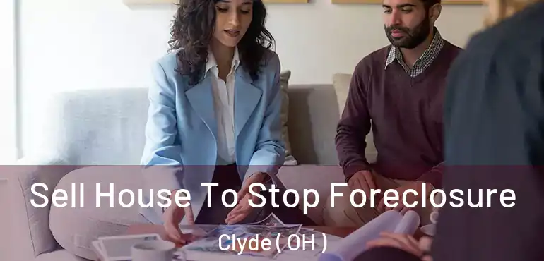  Sell House To Stop Foreclosure Clyde ( OH )