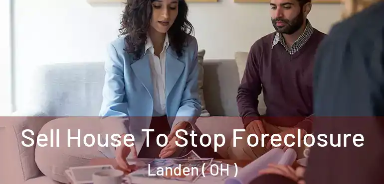  Sell House To Stop Foreclosure Landen ( OH )