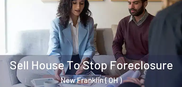  Sell House To Stop Foreclosure New Franklin ( OH )