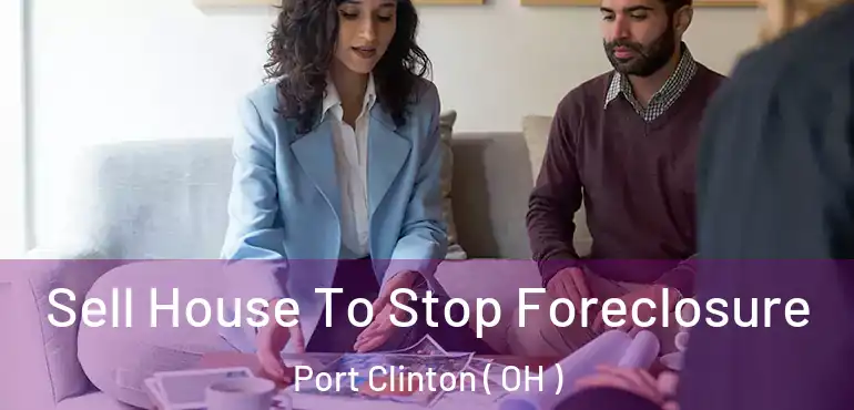  Sell House To Stop Foreclosure Port Clinton ( OH )