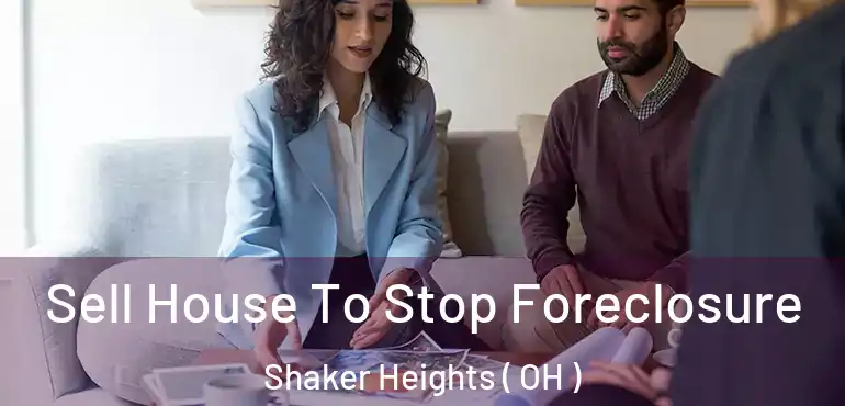  Sell House To Stop Foreclosure Shaker Heights ( OH )