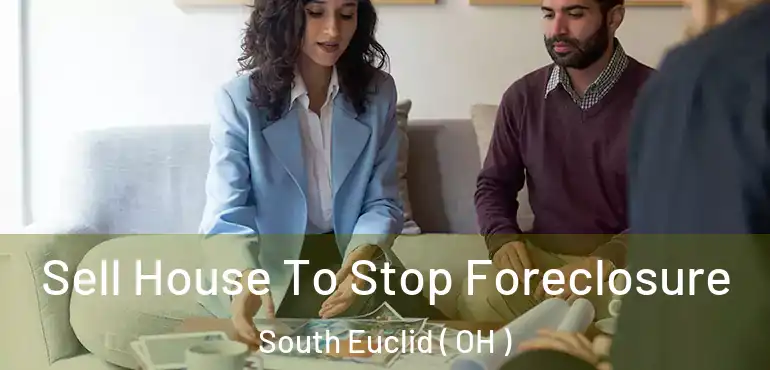  Sell House To Stop Foreclosure South Euclid ( OH )