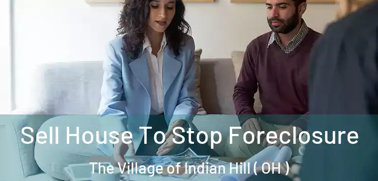  Sell House To Stop Foreclosure The Village of Indian Hill ( OH )