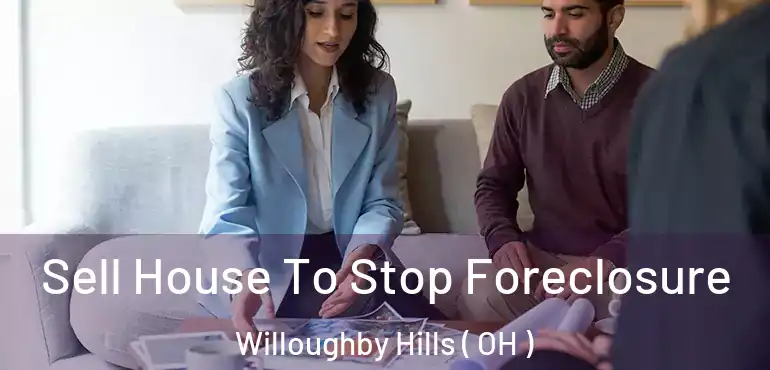  Sell House To Stop Foreclosure Willoughby Hills ( OH )