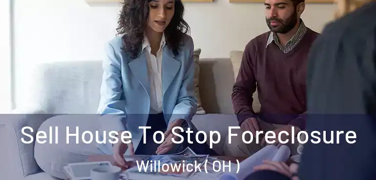  Sell House To Stop Foreclosure Willowick ( OH )