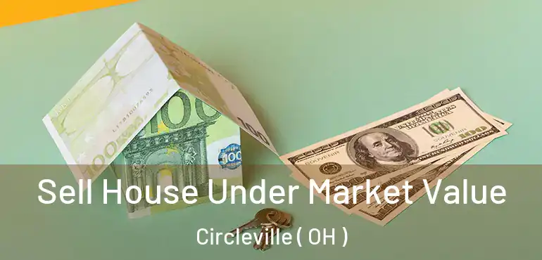  Sell House Under Market Value Circleville ( OH )