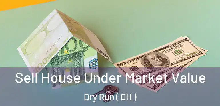  Sell House Under Market Value Dry Run ( OH )