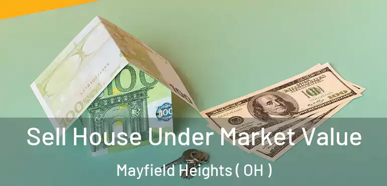  Sell House Under Market Value Mayfield Heights ( OH )