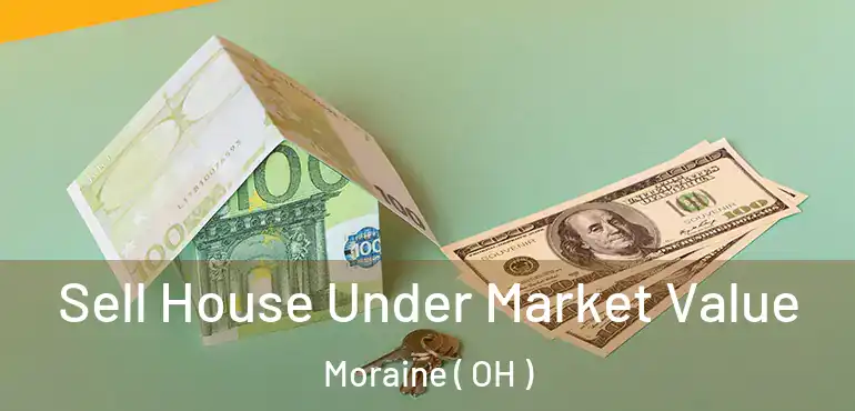  Sell House Under Market Value Moraine ( OH )