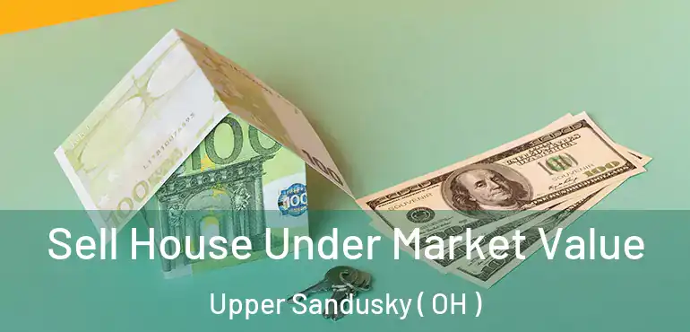  Sell House Under Market Value Upper Sandusky ( OH )