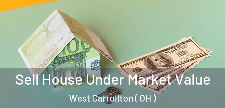  Sell House Under Market Value West Carrollton ( OH )