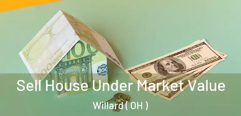  Sell House Under Market Value Willard ( OH )
