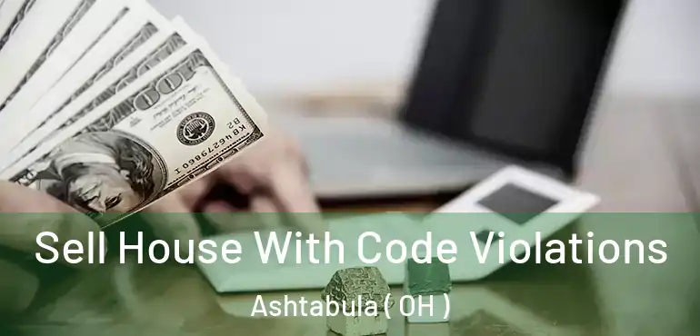  Sell House With Code Violations Ashtabula ( OH )