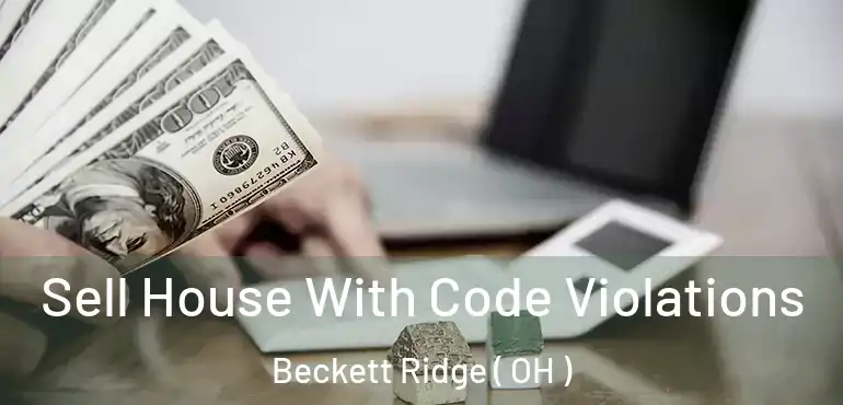  Sell House With Code Violations Beckett Ridge ( OH )