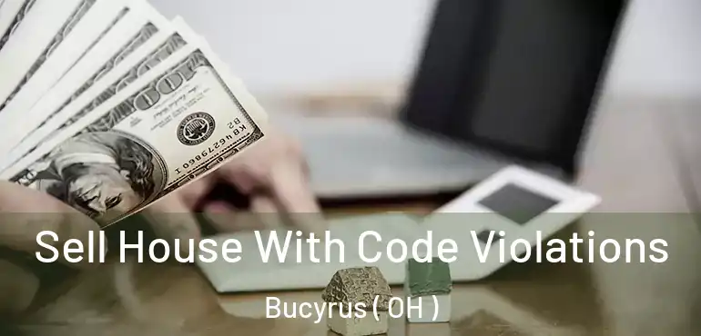  Sell House With Code Violations Bucyrus ( OH )
