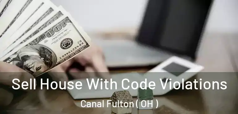  Sell House With Code Violations Canal Fulton ( OH )