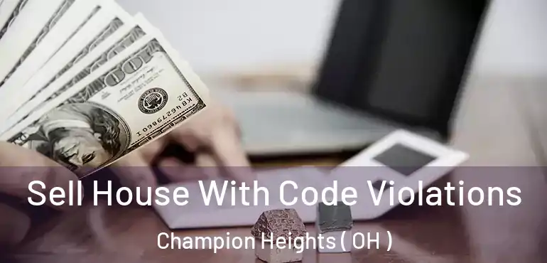  Sell House With Code Violations Champion Heights ( OH )